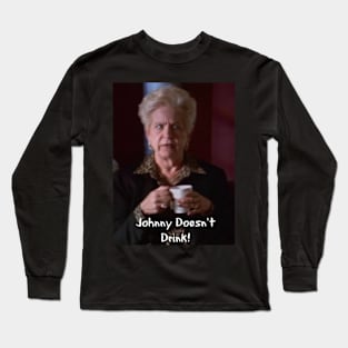 Johnny Doesn't Drink! Long Sleeve T-Shirt